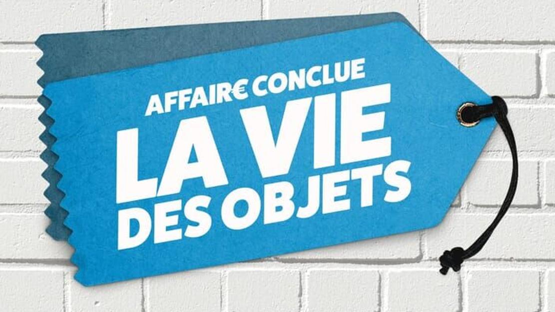 Affaire conclue : la vie des objets 